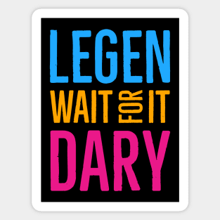 Legen Wait For It Dary Sticker